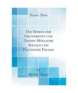 Das Sinken der Grundrente und Dessen Mögliche Sociale und Politische Folgen (Classic Reprint)