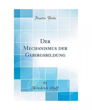 gebrauchtes Buch – Friedrich Pfaff – Der Mechanismus der Gebirgsbildung (Classic Reprint)