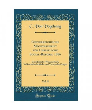 Oesterreichische Monatsschrift für Christliche Social-Reform, 1886, Vol. 8