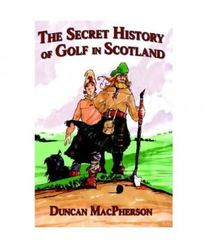 The Secret History of Golf in Scotland