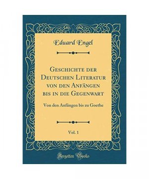 Geschichte der Deutschen Literatur von den Anfängen bis in die Gegenwart, Vol. 1