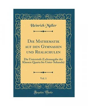 Die Mathematik auf den Gymnasien und Realschulen, Vol. 1