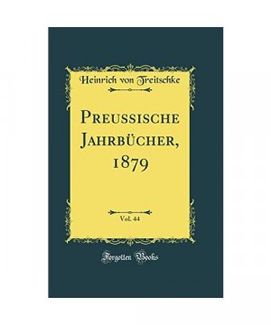 Preussische Jahrbücher, 1879, Vol. 44 (Classic Reprint)