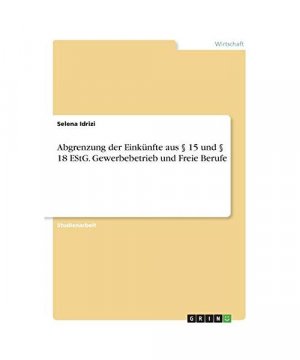 Abgrenzung der Einkünfte aus § 15 und § 18 EStG. Gewerbebetrieb und Freie Berufe