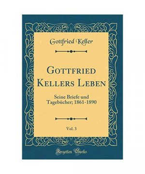 Gottfried Kellers Leben, Vol. 3