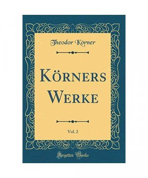 Körners Werke, Vol. 2 (Classic Reprint)