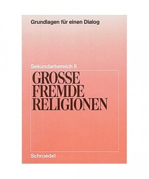 Große fremde Religionen,Grundlagen für einen Dialog, Gy, Sek II