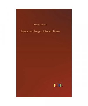 Poems and Songs of Robert Burns