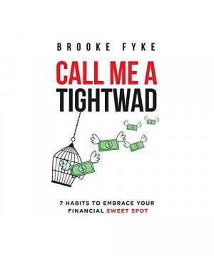 gebrauchtes Buch – Brooke R. Fyke – Call Me a Tightwad: 7 Habits to Embrace Your Financial Sweet Spot gebrauchtes Buch – Brooke R. Fyke – Call Me a Tightwad: 7 Habits to Embrace Your Financial Sweet Spot