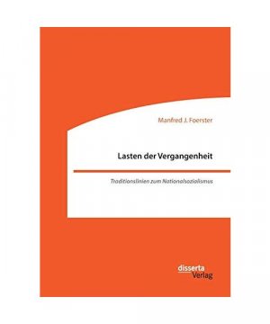 gebrauchtes Buch – Manfred J. Foerster – Lasten der Vergangenheit: Traditionslinien zum Nationalsozialismus