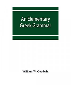 gebrauchtes Buch – William W. Goodwin – An elementary Greek grammar
