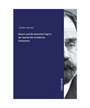 Bayern und die deutsche Frage in der Epoche des Frankfurter Parlaments