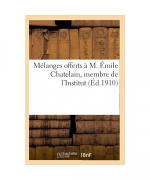 gebrauchtes Buch – Sans Auteur – Mélanges Offerts À M. Émile Chatelain, Membre de l'Institut, Directeur-Adjoint À l'École Pratique: Des Hautes Études, Conservateur de la Bibliothèque