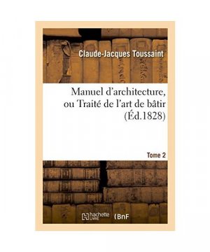 gebrauchtes Buch – Claude-Jacques Toussaint – Manuel d'Architecture, Ou Traité de l'Art de Bâtir. T. 2