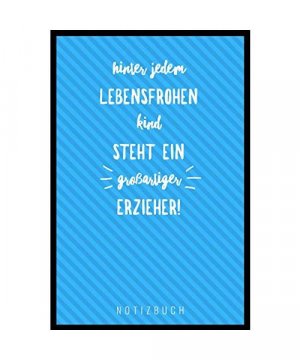 HINTER JEDEM LEBENSFROHEN KIND STEHT EIN GROßARTIGER ERZIEHER: A5 Notizbuch kariert als Geschenk | Abschiedsgeschenk für Erzieher und Erzieherinnen| Planer | Terminplaner | Kindergarten | Kita