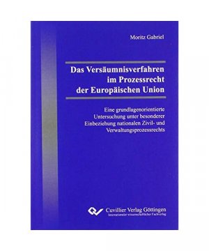 gebrauchtes Buch – Moritz Gabriel – Das Versäumnisverfahren im Prozessrecht der Europäischen Union