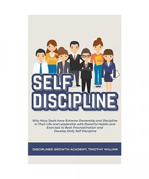 gebrauchtes Buch – Timothy Willink – Self Discipline: Why Navy Seals have Extreme Ownership and Discipline in Their Life and Leadership with Powerful Habits and Exercises t