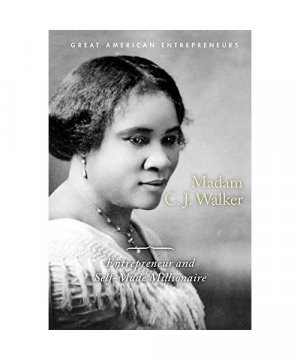 Madam C.J. Walker: Entrepreneur and Self-Made Millionaire