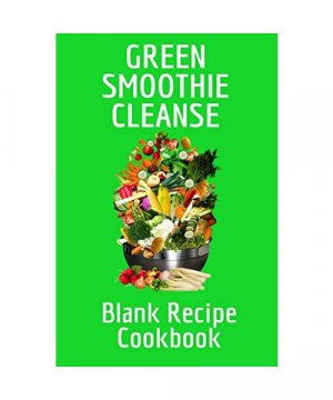 Green Smoothie Cleanse Blank Recipe Cookbook