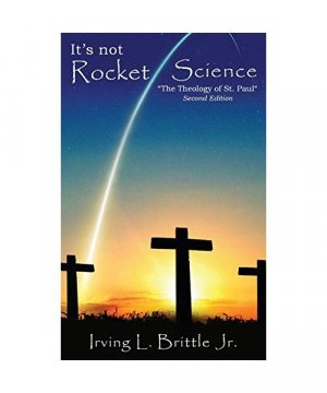 gebrauchtes Buch – Irving L. Brittle – It's Not Rocket Science: The Theology of Saint Paul The Apostle