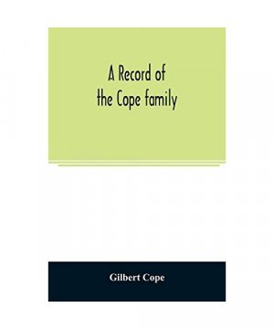 gebrauchtes Buch – Gilbert Cope – A record of the Cope family. As established in America, by Oliver Cope, who came from England to Pennsylvania, about the year 1682, with the residences, dates of births, deaths and marriages of his de