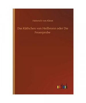 Das Käthchen von Heilbronn oder Die Feuerprobe