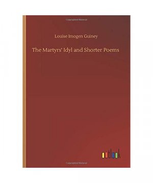 The Martyrs¿ Idyl and Shorter Poems