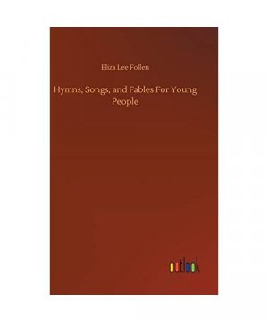 Hymns, Songs, and Fables For Young People