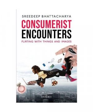 gebrauchtes Buch – Sreedeep Bhattacharya – Consumerist Encounters: Flirting with Things and Images