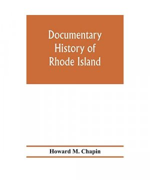 gebrauchtes Buch – Howard M. Chapin – Documentary history of Rhode Island; Being the History of the Towns of Providence and Warwick to 1649 and of the Colony to 1647.