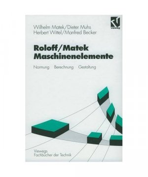 gebrauchtes Buch – Hermann Roloff – Maschinenelemente: Normung, Berechnung, Gestaltung (Viewegs Fachbücher der Technik)