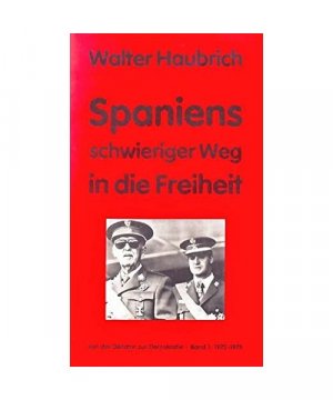 Haubrich, Walter: Spaniens schwieriger Weg in die Freiheit. Von der Diktatur zur Demokratie.