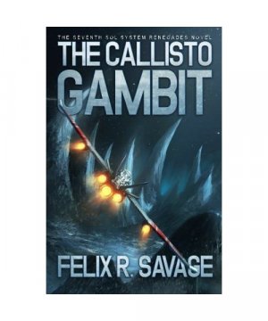 gebrauchtes Buch – Savage, Felix R – The Callisto Gambit: A Sol System Renegades Novel