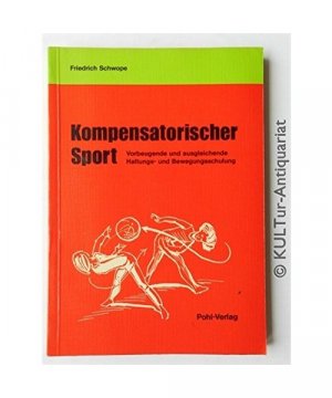 Kompensatorischer Sport. Vorbeugende und ausgleichende Haltungs- und Bewegungsschulung