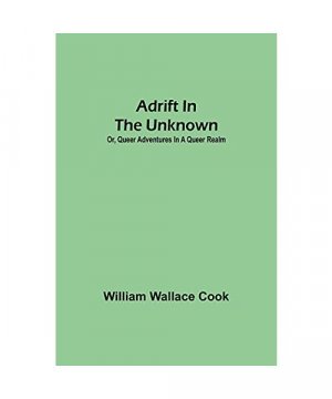 gebrauchtes Buch – William Wallace Cook – Adrift in the Unknown; or, Queer Adventures in a Queer Realm