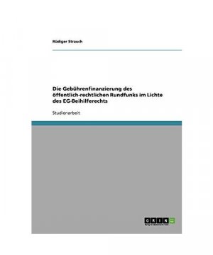 Die Gebührenfinanzierung des öffentlich-rechtlichen Rundfunks im Lichte des EG-Beihilferechts