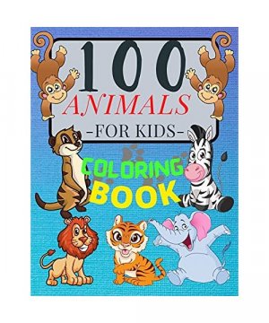 100 ANIMALS for Kids Coloring Book Cute Animals: Relaxing Coloring Book for Girls and Boys with Cute Horses, Birds, Owls, Elephants, Dogs, Cats, Turtl