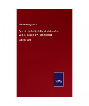 Geschichte der Stadt Rom im Mittelalter: Vom V. bis zum XVI. Jahrhundert