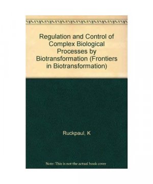 gebrauchtes Buch – Klaus Ruckpaul – Regulation and Control of Complex Biological Processes by Biotransformation (Frontiers in Biotransformation, Band 9)