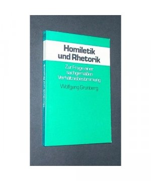 Homiletik und Rhetorik, Zur Frage einer sachgemäßen Verhältnisbestimmung [von Wolfgang Grünberg]