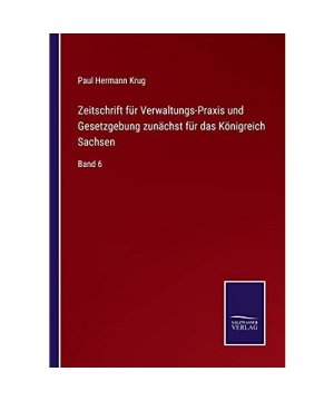 Zeitschrift für Verwaltungs-Praxis und Gesetzgebung zunächst für das Königreich Sachsen