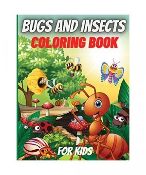 Bugs And Insects Coloring Book For Kids: Cute and Funny Bugs & insects Coloring Book Designs for Kids