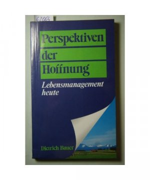 Perspektiven der Hoffnung. Lebensmanagement heute