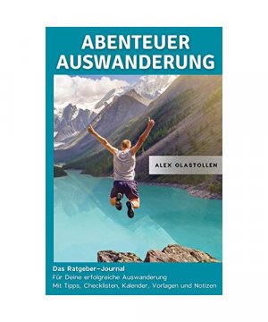 gebrauchtes Buch – Alex Glastollen – Abenteuer Auswanderung: Das Ratgeber-Journal für deine erfolgreiche Auswanderung