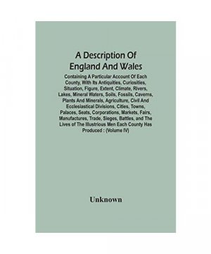 gebrauchtes Buch – Unknown – A Description Of England And Wales, Containing A Particular Account Of Each County, With Its Antiquities, Curiosities, Situation, Figure, Extent, Climate, Rivers, Lakes, Mineral Waters, Soils, Fossils