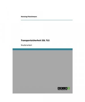 gebrauchtes Buch – Henning Fleischmann – Vertraulichkeit und Integrität. Kommunikationssicherheit durch Secure Sockets Layer (SSL) und Transport Layer Security (TSL)