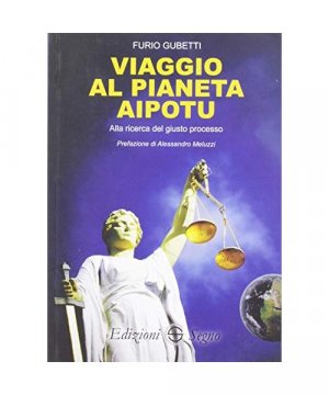 Viaggio al pianeta Aipotu. Alla ricerca del giusto processo