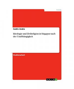 Ideologie und Zivilreligion in Singapur nach der Unabhängigkeit