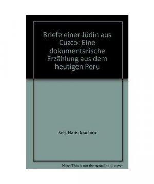 Briefe einer Jüdin aus Cuzco.. Eine dokumentarische Erzählung aus dem heutigen Peru.