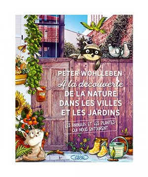 A la découverte de la nature dans les villes et les jardins: Les animaux et les plantes qui nous entourent